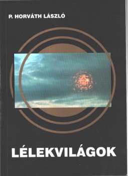 P. Horváth László - Lélekvilágok (dedikált) P. Horváth László - Lélekvilágok (dedikált), Budapest 2010 antikvár könyv