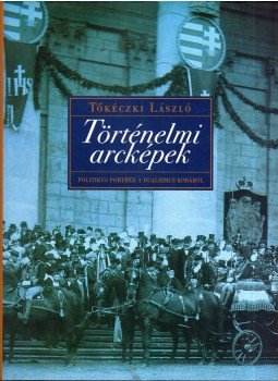 Tőkéczki László - Történelmi arcképek Tőkéczki László - Történelmi arcképek, Budapest 2002 antikvár könyv