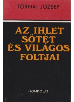 Tornai József - Az ihlet sötét és világos foltjai (dedikált) Tornai József - Az ihlet sötét és világos foltjai (dedikált), Budapest 1982 antikvár könyv
