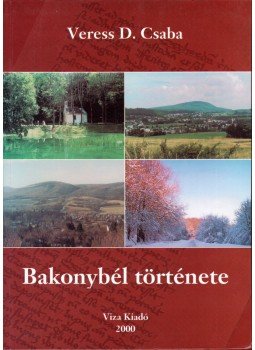 Veress D. Csaba - Bakonybél története Veress D. Csaba - Bakonybél története, Veszprém 2000 antikvár könyv