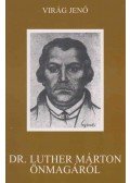 Virág Jenő - Dr. Luther Márton önmagáról