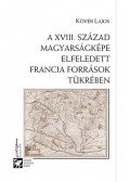 Kövér Lajos - A XVIII. század magyarságképe elfeledett francia források tükrében