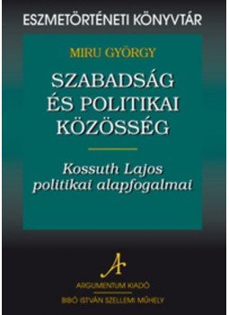 Miru György - Szabadság és politikai közösség: Kossuth Lajos politikai alapfogalmai, null 2011 antikvár könyv