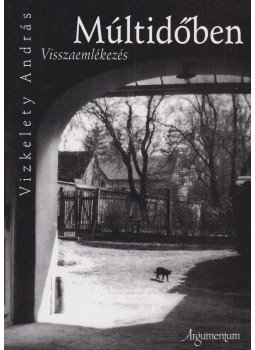 Vizkelety András - Múltidőben - Visszaemlékezés Vizkelety András - Múltidőben - Visszaemlékezés, 2012 antikvár könyv