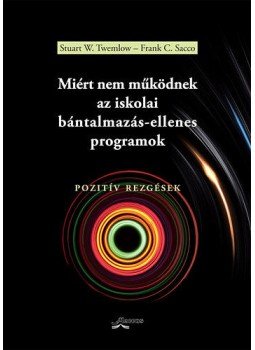Frank C. Sacco; Stuart W. Twemlow - Miért nem működnek az iskolai bántalmazás-ellenes programok - Pozitív rezgések, null 2012 antikvár könyv