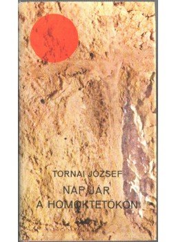 Tornai József - Nap jár a homoktetőkön (dedikált) Tornai József - Nap jár a homoktetőkön (dedikált), 1980 antikvár könyv