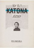 Rigó Béla - Így élt Katona József