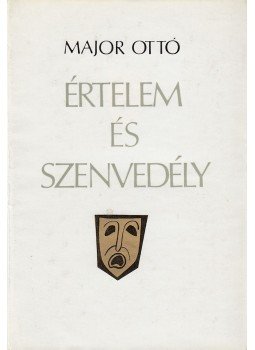 Major Ottó - Értelem és szenvedély (dedikált) Major Ottó - Értelem és szenvedély (dedikált), Budapest 1980 antikvár könyv