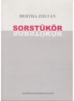 Bertha Zoltán - Sorstükör (dedikált) Bertha Zoltán - Sorstükör (dedikált), Miskolc 2001 antikvár könyv