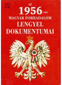 Tischler János - Az 1956-os magyar forradalom lengyel dokumentumai, Budapest 1996 antikvár könyv