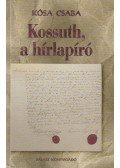 Kósa Csaba - Kossuth, a hírlapíró