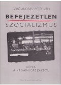 Gerő András,Pető Iván - Befejezetlen szocializmus