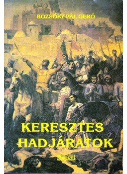 Bozsóky Pál Gergő - Keresztes hadjáratok Bozsóky Pál Gergő - Keresztes hadjáratok, Szeged 1996 antikvár könyv