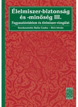 Balla Csaba, Siró István - Élelmiszer-biztonság és -minőség III. Balla Csaba, Siró István - Élelmiszer-biztonság és -minőség III., Budapest 2007 antikvár könyv