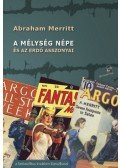 Abraham Merritt - A mélység népe és az erdő asszonyai