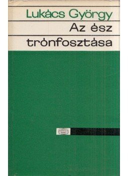 Lukács György - Az ész trónfosztása Lukács György - Az ész trónfosztása, Budapest 1974 antikvár könyv