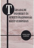 Fedinec Csilla - Társadalmi önismeret és nemzeti önazonosság Közép-Európában