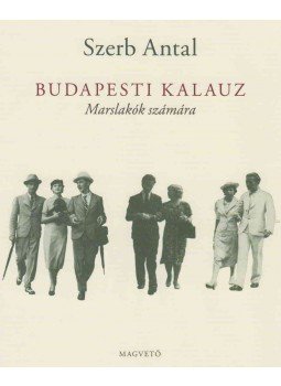 Szerb Antal - Budapesti kalauz Szerb Antal - Budapesti kalauz, Budapest 2005 antikvár könyv
