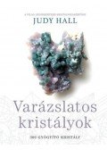 Judy Hall - Varázslatos kristályok - 300 gyógyító kristály