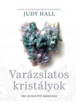 Judy Hall - Varázslatos kristályok - 300 gyógyító kristály Judy Hall - Varázslatos kristályok - 300 gyógyító kristály, null 2018 antikvár könyv