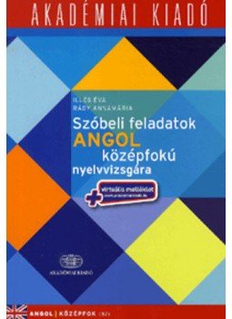 Illés Éva, Rády Annamária - Szóbeli feladatok angol középfokú nyelvvizsgára, Budapest 2016 antikvár könyv