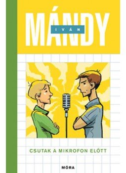 Mándy Iván - Csutak a mikrofon előtt Mándy Iván - Csutak a mikrofon előtt, Budapest 2018 antikvár könyv