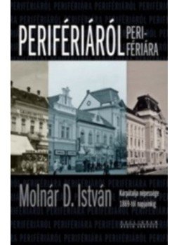 Molnár D. István - Perifériáról perifériára - Kárpátalja népessége 1869-től napjainkig, null 2018 antikvár könyv