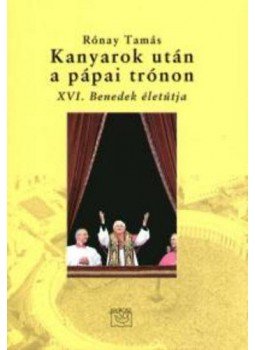 Rónay Tamás - Kanyarok után a pápai trónon - XVI. Benedek életútja - XVI. Benedek életútja, null 2005 antikvár könyv