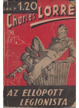 CHARLES LORRE - Az ellopott légionista CHARLES LORRE - Az ellopott légionista, Budapest 1942 antikvár könyv