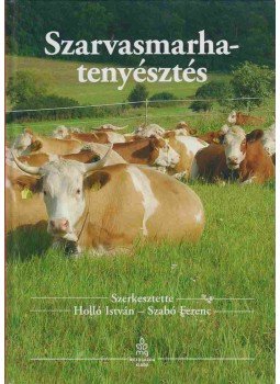 Holló István, Szabó Ferenc - Szarvasmarha-tenyésztés Holló István, Szabó Ferenc - Szarvasmarha-tenyésztés, Budapest 2016 antikvár könyv