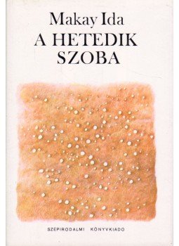 Makay Ida - A hetedik szoba Makay Ida - A hetedik szoba, Budapest 1986 antikvár könyv