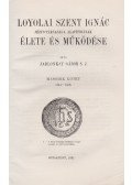 Jablonkay Gábor S. J. - Loyolai Szent Ignác Jézus-Társasága alapítójának élete és működése I-II.