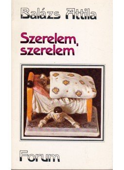 Balázs Attila - Szerelem, szerelem Balázs Attila - Szerelem, szerelem, Újvidék 1985 antikvár könyv