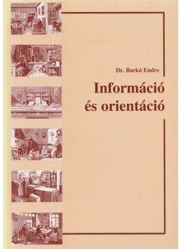 Dr. Barkó Endre - Információ és orientáció Dr. Barkó Endre - Információ és orientáció, Budapest 2002 antikvár könyv