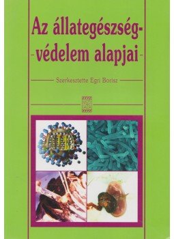 Egri Borisz - Az állategészség-védelem alapjai Egri Borisz - Az állategészség-védelem alapjai, Budapest 2009 antikvár könyv