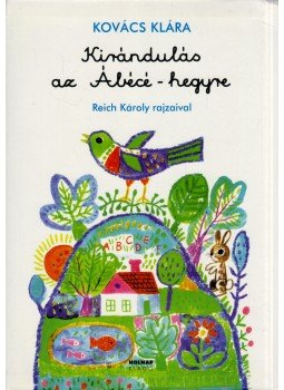Kovács Klára - Kirándulás az Ábécé-hegyre Kovács Klára - Kirándulás az Ábécé-hegyre, Budapest 2010 antikvár könyv