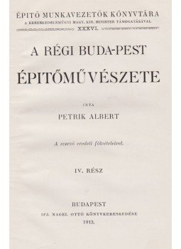 Petrik Albert - A régi Buda-Pest építőművészete I-IV., Budapest 1909 antikvár könyv