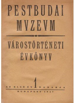 Rexa Dezső - Pestbudai Muzeum - Várostörténeti évkönyv I. évf. Rexa Dezső - Pestbudai Muzeum - Várostörténeti évkönyv I. évf., Budapest 1947 antikvár könyv