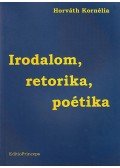 Horváth Kornélia - Irodalom, retorika, poétika