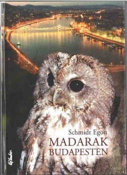 Schmidt Egon - Madarak Budapesten (dedikált) Schmidt Egon - Madarak Budapesten (dedikált), Budapest 2003 antikvár könyv