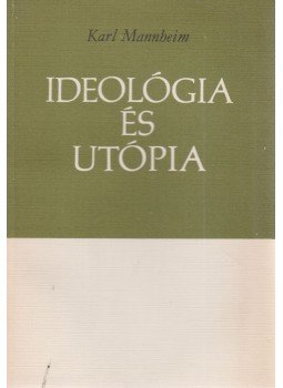 Mannheim Károly - Ideológia és utópia Mannheim Károly - Ideológia és utópia, Budapest 1971 antikvár könyv