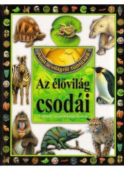 Horváthné Czentye Ibolya, Bagoly Ilona, Dönsz Judit - Az élővilág csodái Horváthné Czentye Ibolya, Bagoly Ilona, Dönsz Judit - Az élővilág csodái, Debrecen 2009 antikvár könyv