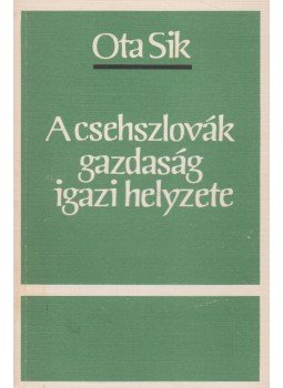 Ota Sik - A csehszlovák gazdaság igazi helyzete Ota Sik - A csehszlovák gazdaság igazi helyzete, Budapest 0 antikvár könyv