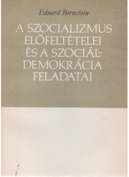 Eduard Bernstein - A szocializmus előfeltételei és a szociáldemokrácia feladatai,  0 antikvár könyv