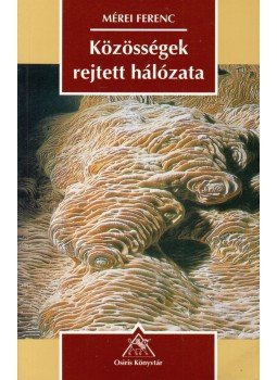 Mérei Ferenc - Közösségek rejtett hálózata Mérei Ferenc - Közösségek rejtett hálózata, Budapest 1996 antikvár könyv