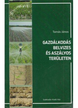 Tamás János - Gazdálkodás belvizes és aszályos területen, Budapest 2014 antikvár könyv