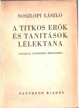 Noszlopi László - A titkos erők és tanitások lélektana (dedikált) Noszlopi László - A titkos erők és tanitások lélektana (dedikált), Budapest 1943 antikvár könyv