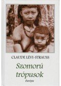 Lévi-Strauss, Claude - Szomorú trópusok