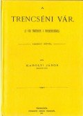 Károlyi János - A trencséni vár. A vár története s nevezetességei. Tizenegy képpel