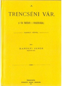 Károlyi János - A trencséni vár. A vár története s nevezetességei. Tizenegy képpel, null 2011 antikvár könyv